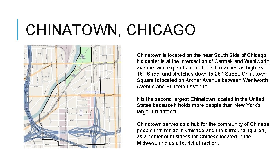 CHINATOWN, CHICAGO Chinatown is located on the near South Side of Chicago. It’s center CHINATOWN, CHICAGO Chinatown is located on the near South Side of Chicago. It’s center