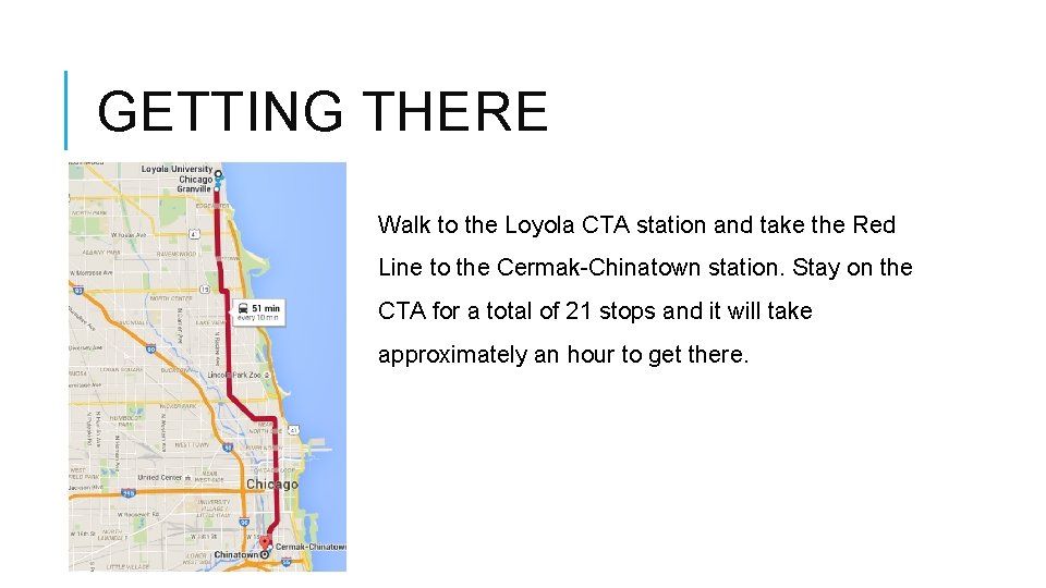 GETTING THERE Walk to the Loyola CTA station and take the Red Line to GETTING THERE Walk to the Loyola CTA station and take the Red Line to