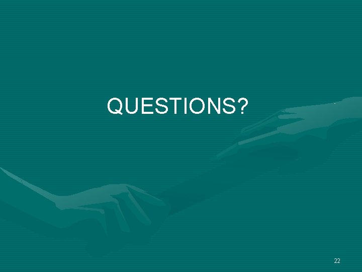 QUESTIONS? 22 QUESTIONS? 22