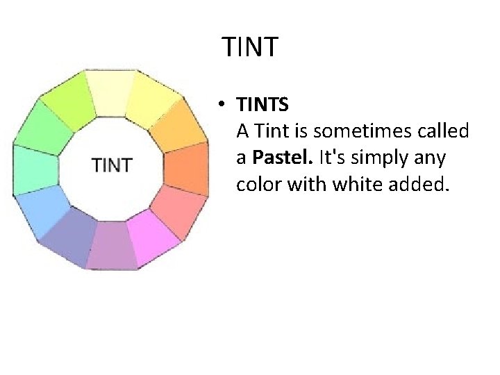 TINT • TINTS A Tint is sometimes called a Pastel. It's simply any color