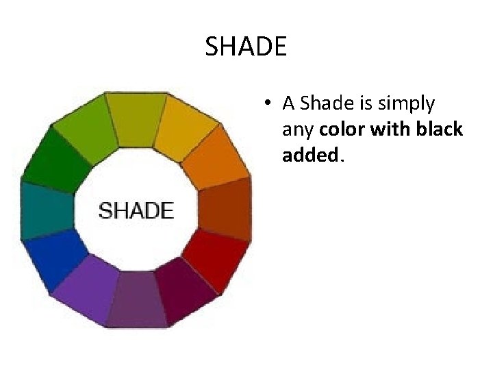 SHADE • A Shade is simply any color with black added. 