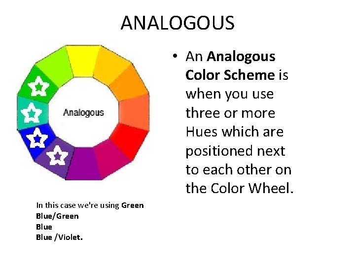 ANALOGOUS • An Analogous Color Scheme is when you use three or more Hues