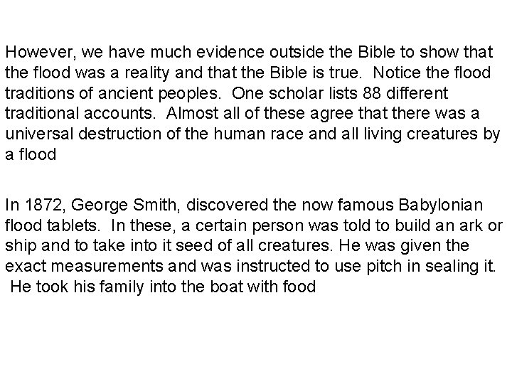 However, we have much evidence outside the Bible to show that the flood was