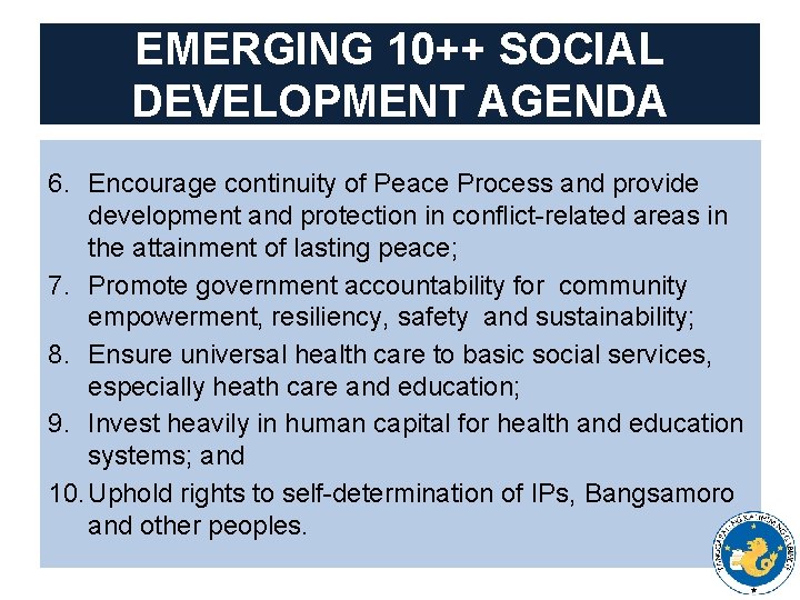 EMERGING 10++ SOCIAL DEVELOPMENT AGENDA 6. Encourage continuity of Peace Process and provide development