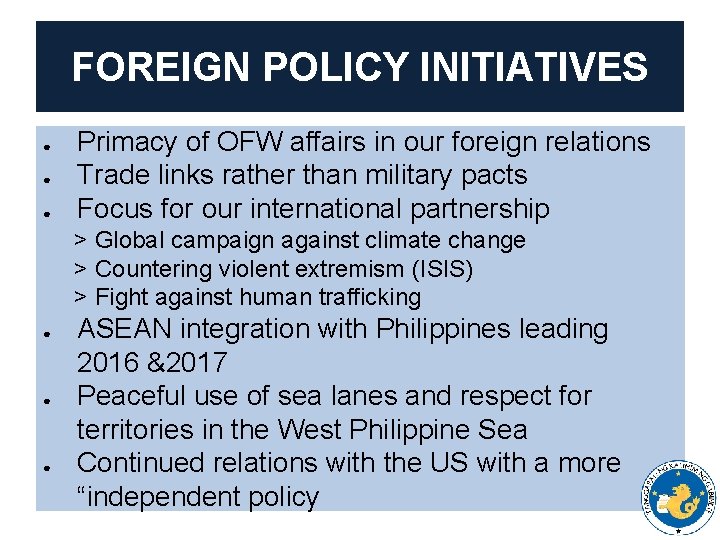 FOREIGN POLICY INITIATIVES ● ● ● Primacy of OFW affairs in our foreign relations