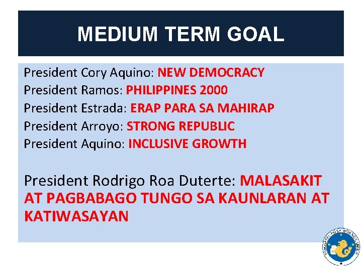 MEDIUM TERM GOAL President Cory Aquino: NEW DEMOCRACY President Ramos: PHILIPPINES 2000 President Estrada: