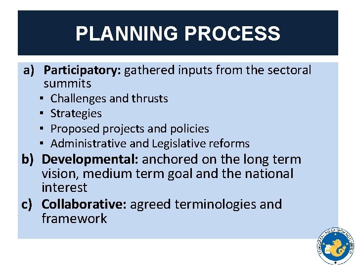 PLANNING PROCESS a) Participatory: gathered inputs from the sectoral summits ▪ ▪ Challenges and