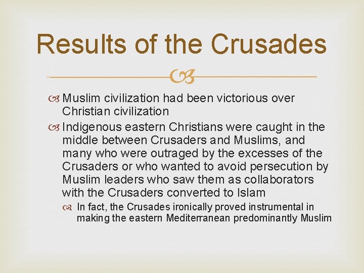 Results of the Crusades Muslim civilization had been victorious over Christian civilization Indigenous eastern