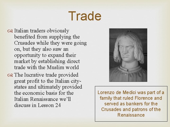 Trade Italian traders obviously benefited from supplying the Crusades while they were going on,
