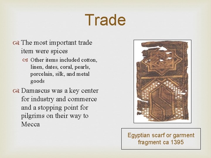 Trade The most important trade item were spices Other items included cotton, linen, dates,