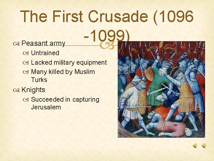 The First Crusade (1096 -1099) Peasant army Untrained Lacked military equipment Many killed by