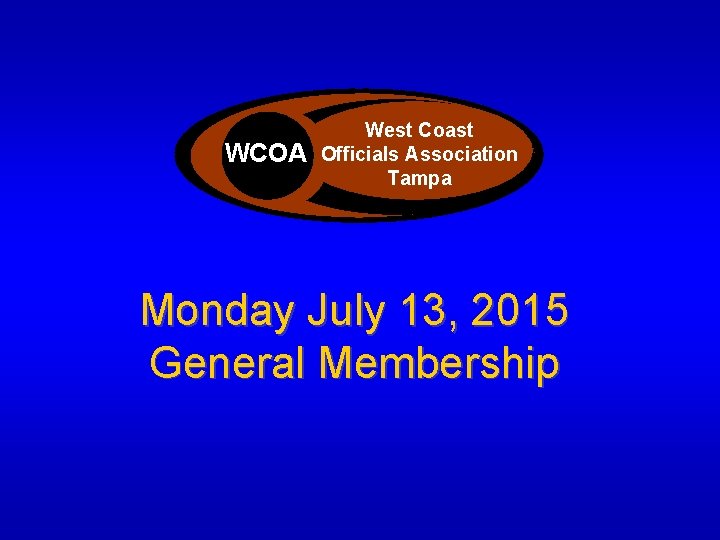 West Coast Officials Association WCOA Officials Association Tampa Monday July 13, 2015 General Membership