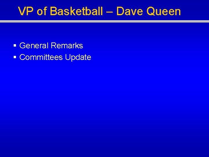 VP of Basketball – Dave Queen § General Remarks § Committees Update 