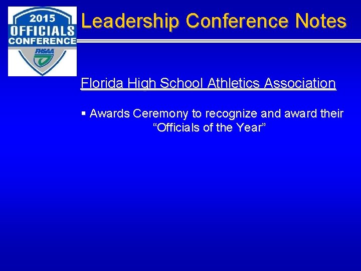Leadership Conference Notes Florida High School Athletics Association § Awards Ceremony to recognize and