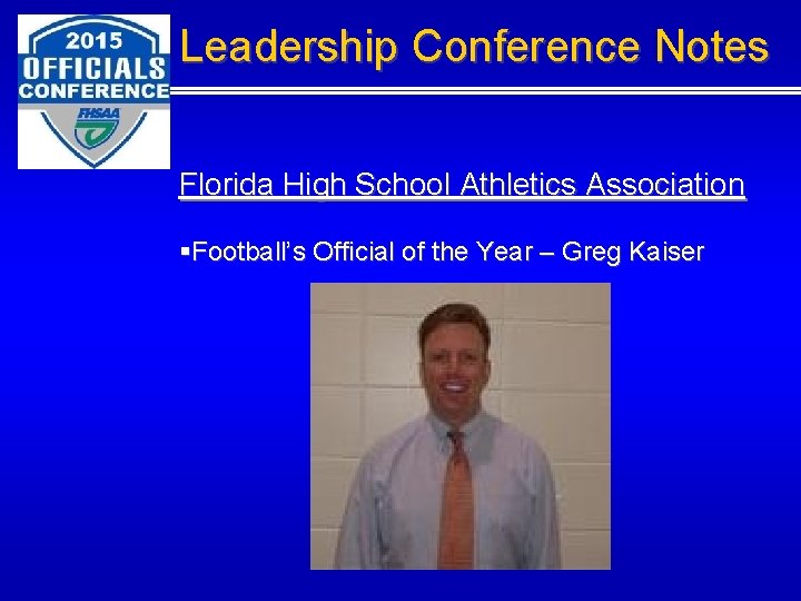 Leadership Conference Notes Florida High School Athletics Association §Football’s Official of the Year –