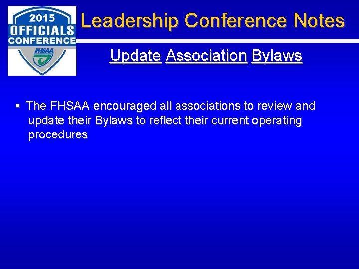 Leadership Conference Notes Update Association Bylaws § The FHSAA encouraged all associations to review