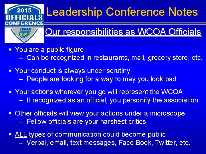 Leadership Conference Notes Our responsibilities as WCOA Officials § You are a public figure