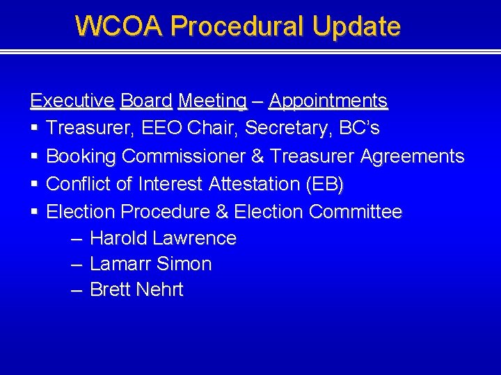 WCOA Procedural Update Executive Board Meeting – Appointments § Treasurer, EEO Chair, Secretary, BC’s