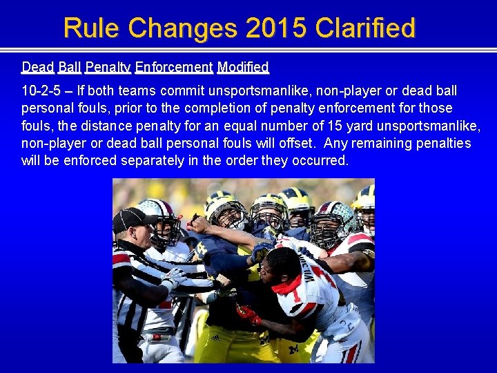 Rule Changes 2015 Clarified Dead Ball Penalty Enforcement Modified 10 -2 -5 – If