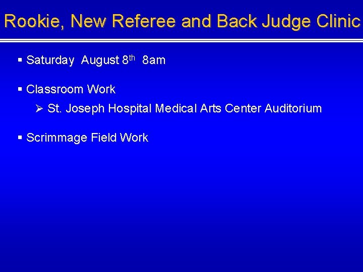 Rookie, New Referee and Back Judge Clinic § Saturday August 8 th 8 am