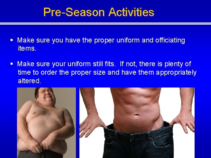 Pre-Season Activities § Make sure you have the proper uniform and officiating items. §