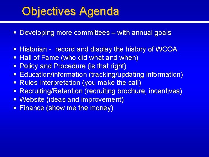 Objectives Agenda § Developing more committees – with annual goals § § § §