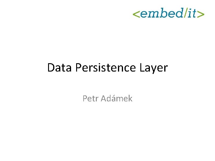 Data Persistence Layer Petr Adámek 