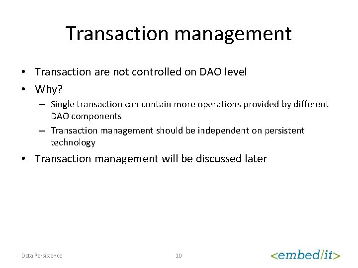 Transaction management • Transaction are not controlled on DAO level • Why? – Single