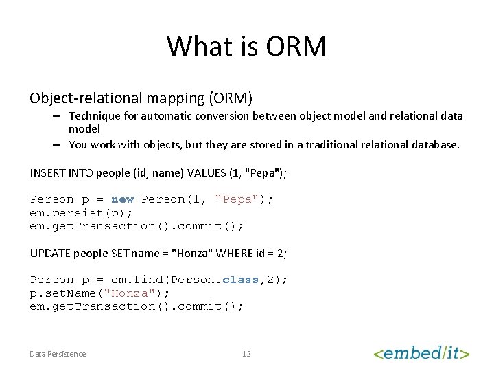 What is ORM Object-relational mapping (ORM) – Technique for automatic conversion between object model