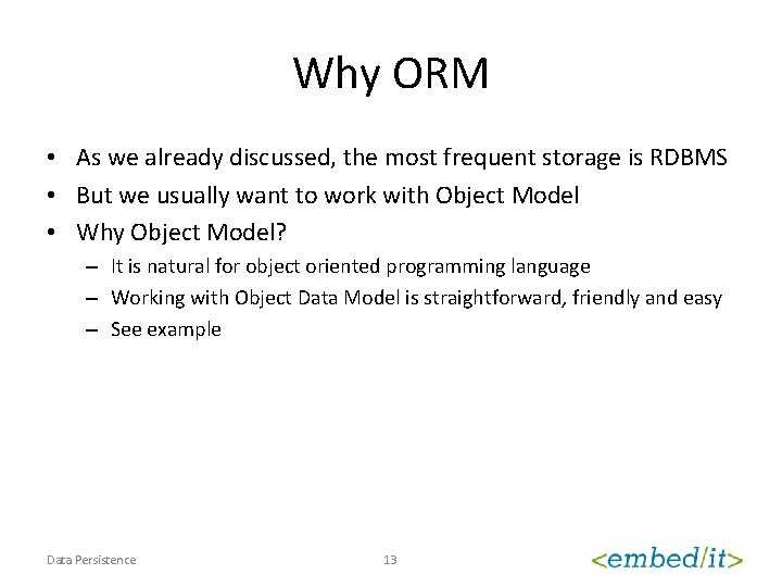 Why ORM • As we already discussed, the most frequent storage is RDBMS •