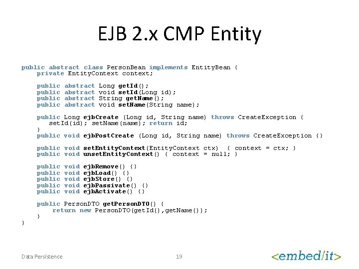 EJB 2. x CMP Entity public abstract class Person. Bean implements Entity. Bean {