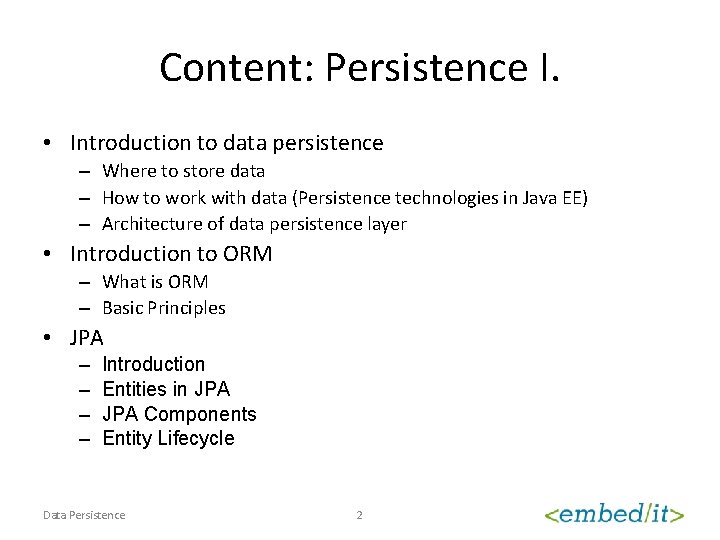 Content: Persistence I. • Introduction to data persistence – Where to store data –