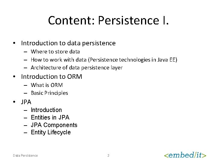 Content: Persistence I. • Introduction to data persistence – Where to store data –