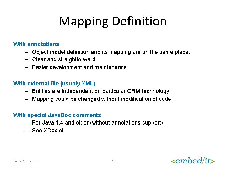 Mapping Definition With annotations – Object model definition and its mapping are on the