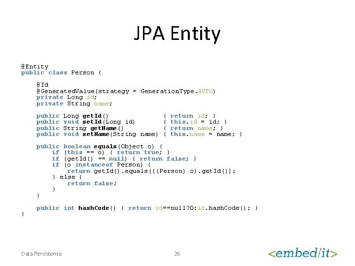 JPA Entity @Entity public class Person { @Id @Generated. Value(strategy = Generation. Type. AUTO)