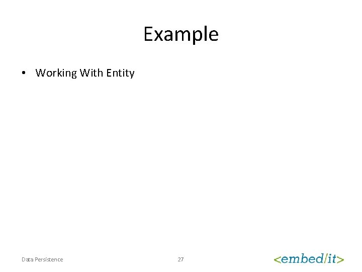 Example • Working With Entity Data Persistence 27 