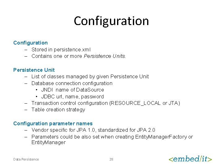 Configuration – Stored in persistence. xml – Contains one or more Persistence Units. Persistence