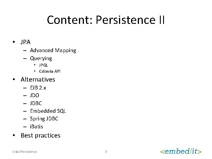 Content: Persistence II • JPA – Advanced Mapping – Querying • JPQL • Criteria