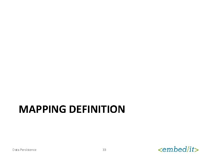 MAPPING DEFINITION Data Persistence 33 