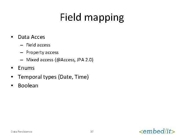 Field mapping • Data Acces – Field access – Property access – Mixed access