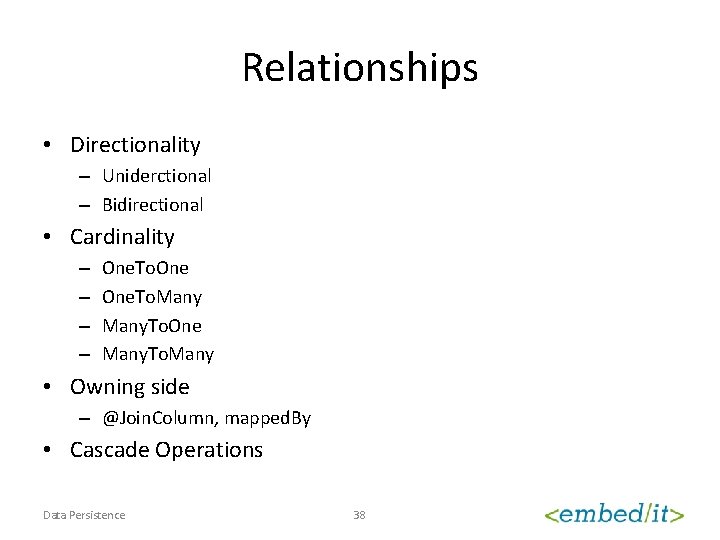 Relationships • Directionality – Uniderctional – Bidirectional • Cardinality – – One. To. Many.