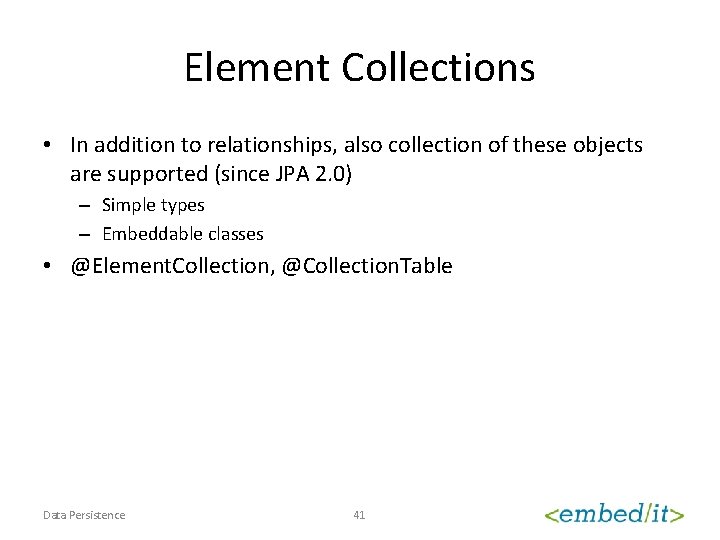 Element Collections • In addition to relationships, also collection of these objects are supported