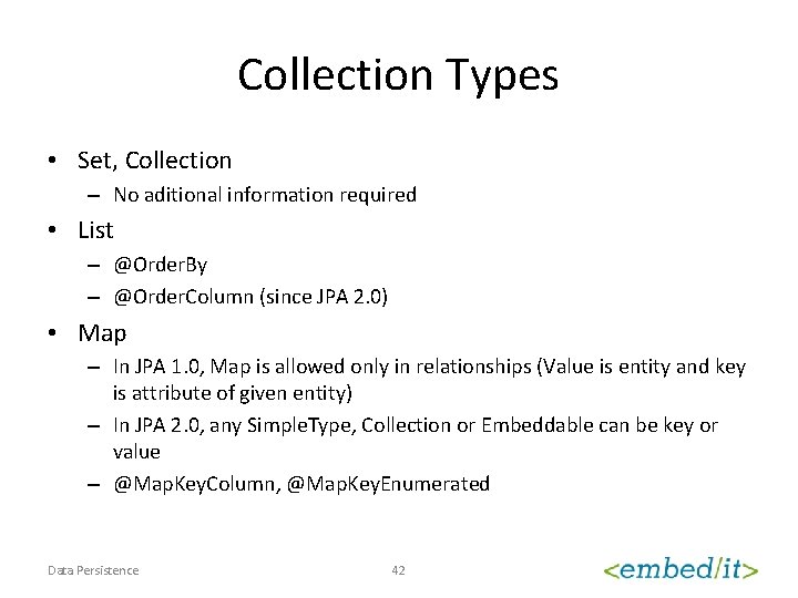 Collection Types • Set, Collection – No aditional information required • List – @Order.