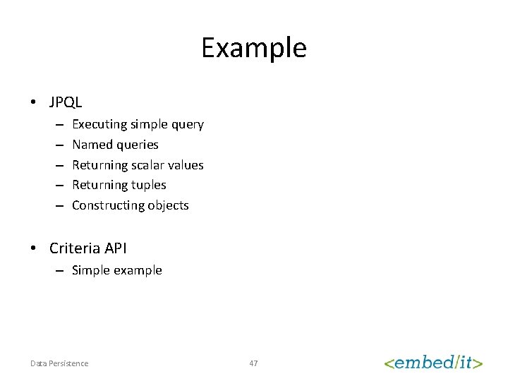 Example • JPQL – – – Executing simple query Named queries Returning scalar values