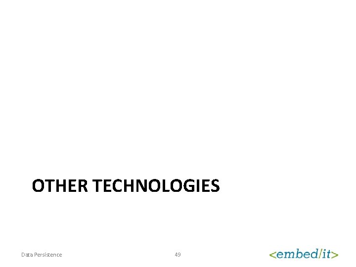 OTHER TECHNOLOGIES Data Persistence 49 