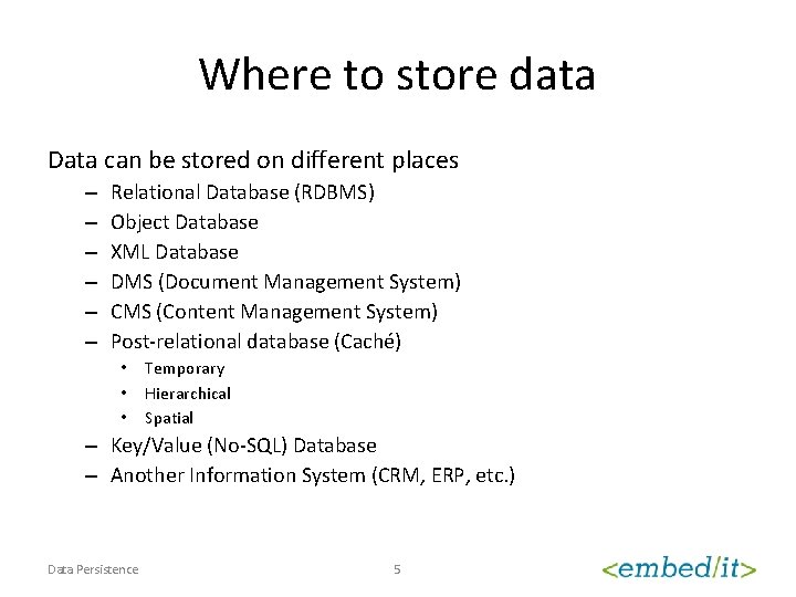 Where to store data Data can be stored on different places – – –