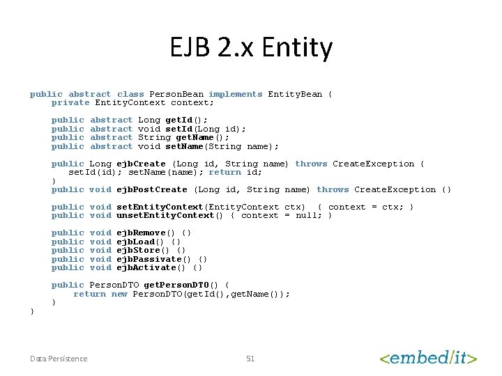 EJB 2. x Entity public abstract class Person. Bean implements Entity. Bean { private