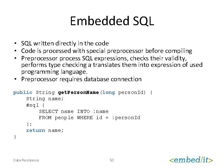 Embedded SQL • SQL written directly in the code • Code is processed with