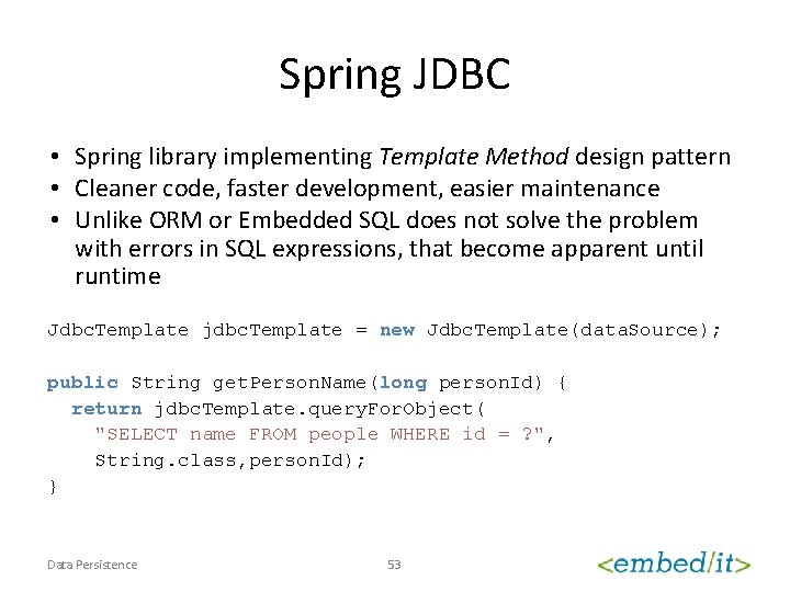 Spring JDBC • Spring library implementing Template Method design pattern • Cleaner code, faster