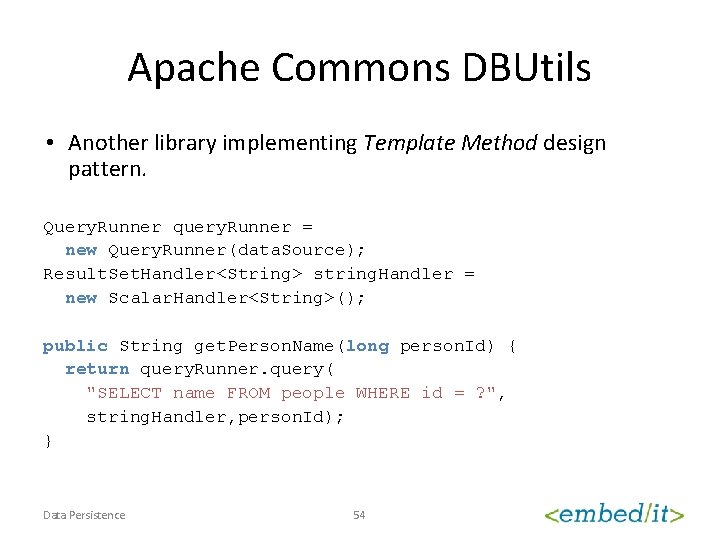 Apache Commons DBUtils • Another library implementing Template Method design pattern. Query. Runner query.